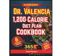 Super Easy Dr. Valencia 1,500 Calorie Diet Plan Cookbook: Transform Your Eating Habits with Quick, Delicious Recipes and a Science-Backed System for Real Results