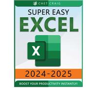 Super Easy Excel: Elevate Your Skills And Conquer Any Spreadsheet Challenge With Confidence Through This User-Friendly Guide Designed For Absolute Beginners