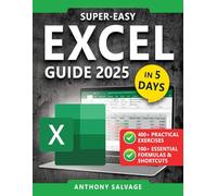 Super-Easy Excel Guide: The Complete Step-by-Step Guide to Mastering Excel-With Practical Exercises, Time-Saving Shortcuts, and Automation Tricks to Work Smarter and Get Ahead!