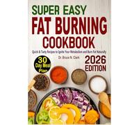 Super Easy Fat Burning Cookbook: Quick & Tasty Recipes to Ignite Your Metabolism and Burn Fat Naturally