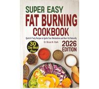Super Easy Fat Burning Cookbook: Quick & Tasty Recipes to Ignite Your Metabolism and Burn Fat Naturally