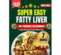 Super Easy Fatty liver Diet Cookbook for beginners 2025: Delicious Ways to Improve Organ Wellness at Home