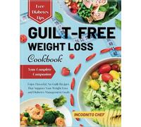 Super Easy Guilt-Free Weight Loss Cookbook: ENJOY FLAVORFUL, NO-GUILT RECIPES THAT SUPPORT YOUR WEIGHT LOSS AND DIABETES MANAGEMENT GOALS