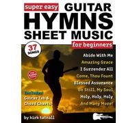 Super Easy Guitar Hymns Sheet Music for Beginners: Guitar TAB and Chord Charts (+ FREE Audio) for 37 Worship Songs-Amazing Grace, Blessed Assurance, and More!