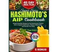 Super Easy Hashimoto’s AIP Cookbook: Simple Everyday Recipes for the Autoimmune Protocol Diet to Support Hashimoto's, Reduce Inflammation, and Nourish Your Body