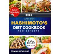 SUPER EASY HASHIMOTO’S COOKBOOK FOR SENIORS: DELICIOUS, NOURISHING RECIPES FOR EVERYDAY HEALTH