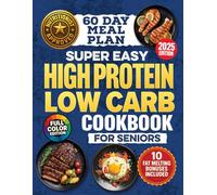 Super-Easy, High-Protein Low-Carb Cookbook for Seniors: Science Based Blueprint for Healthy Aging, Weight Loss & Longevity With 100 Budget-Friendly Recipes, Meal Plans & Shopping Lists For Over 60s