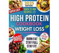 Super Easy High Protein Low Carb Cookbook For Weight Loss: Burn Fat, Stay Full, and Lose Weight with Delicious, Time-Saving, Protein-Packed Recipes-While Loving Every Bite