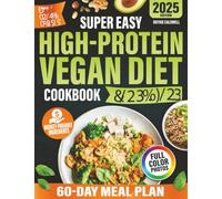 Super Easy High-Protein Vegan Diet Cookbook for Seniors: Tons of Innovative, Quick & Delicious Recipes to Improve Muscle Mass, Support Joints and Feel 20 Years Younger. Includes a 60-Day Meal Plan