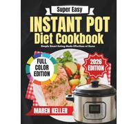 SUPER EASY INSTANT POT DIET COOKBOOK: Simple Smart Eating Made Effortless at Home