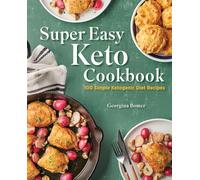 Super Easy Keto Cookbook: 100 Simple Ketogenic Diet Recipes