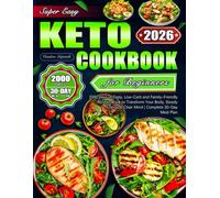 Super Easy Keto Cookbook for Beginners: 2000 Days of Tasty, Low-Carb and Family-Friendly Recipes Book to Transform Your Body, Steady Energy & Clear Mind | Complete 30-Day Meal Plan