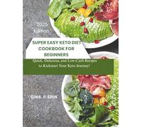 SUPER EASY KETO DIET COOKBOOK FOR BEGINNERS: "Quick, Delicious, and Low-Carb Recipes to Kickstart Your Keto Journey!"