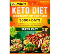 Super Easy Keto Diet Cookbook for Fast Weight Loss: 2000+ Days of Delicious 30-Minute Low-Carb, High-Fat Keto Recipes to Burn Fat, Stay Full, and Boost Energy | 60-Day Meal Plan Included