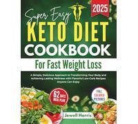 Super Easy Keto Diet Cookbook for Fast Weight Loss: A Simple, Delicious Approach to Transforming Your Body and Achieving Lasting Wellness with Flavorful Low-Carb Recipes Anyone Can Enjoy [FULL COLOR]