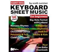 Super Easy Keyboard Sheet Music for Beginners: A Beginner Keyboard Book for Adults and Kids-50 Songs in Big-Note Format with Letters-Nursery Rhymes, ... Easy Sheet Music Songbooks for Beginners