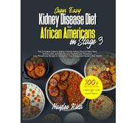 Super Easy Kidney Disease Diet for African Americans on Stage 3: Practical Meal Plans, Grocery Lists, and Flavorful Low-Sodium, Low-Potassium, ... Your Kidneys and Reclaim Your Health