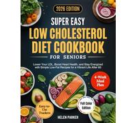 Super Easy Low Cholesterol Diet Cookbook for Seniors: Lower Your LDL, Boost Heart Health, and Stay Energised with Simple Low-Fat Recipes, Weekly Meal Plans, and Easy-to-Use Trackers