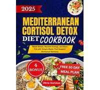 Super Easy Mediterranean Cortisol Detox Cookbook: Reset Stress, Reclaim Energy, and Burn Fat with Simple Meals That Support Hormonal Harmony