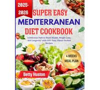 Super Easy Mediterranean diet cookbook: A Delicious Path to Heart Health, Weight Loss, and Longevity 100+ Easy, Flavor-Packed Recipe