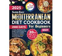 Super Easy Mediterranean Diet Cookbook for Beginners: 2000 Days of Quick, Wholesome, and Budget-Friendly Recipes with Pro Tips and a Complete Shopping List | Includes a 30-Day Stress-Free Meal Plan