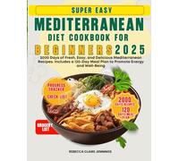 SUPER EASY MEDITERRANEAN DIET COOKBOOK FOR BEGINNERS 2025: 2000 Days of fresh, easy and delicious Mediterranean recipes. include a 120 days meal plan to promote energy and well-being