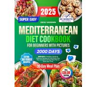 Super Easy Mediterranean Diet Cookbook for Beginners with Pictures: 2000 Days of Healthy, Simple & Delicious Recipes to Cook Every Day. The Complete 30-Day Meal Plan to Save Your Time