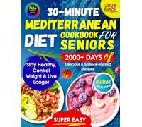 Super Easy Mediterranean Diet Cookbook for Seniors: 2000+ Days of Delicious 30-Minute, Science-Backed Recipes to Stay Healthy, Control Weight & Live Longer | Complete with a 30-Day Meal Plan