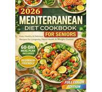 Super Easy Mediterranean Diet Cookbook for Seniors: 60 Days Simple and Mouthwatering Mediterranean Recipes with a BONUS 60-Day Meal Plan for Easy Weight Loss, Eating Well, and Promote Longevity