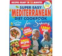 SUPER EASY MEDITERRANEAN DIET COOKBOOK FOR SENIORS: Support Your Heart, Energy, and Weight Goals with Simple Mediterranean Recipes Designed for Seniors Who Want to Eat Well Without the Stress