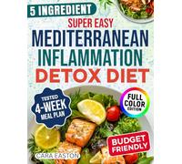Super Easy Mediterranean Inflammation Detox Diet: 5-Ingredient Meals, 28-Day Plan to Help Support Immunity, Restore Gut Health, Ease Chronic Pain- For Women Tired of Belly Bloat and Afternoon Slumps