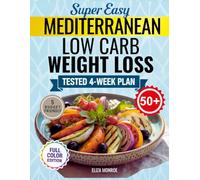 Super Easy Mediterranean Low-Carb Weight Loss for Women Over 50: A 4-Week Plan of Quick, Waistline-Friendly Meals to Support Sustainable Weight Loss- Made for Those Who Refuse to Diet Again.