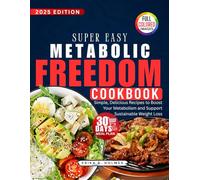 Super Easy METABOLIC FREEDOM COOKBOOK: Simple, Delicious Recipes to Boost Your Metabolism and Support Sustainable Weight Loss