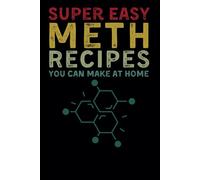 Super Easy Meth Recipes You Can Make At Home: Hilariously Inappropriate Fake Notebook Gag Gift for Adults | Funny Blank Journal Disguised as a Real Paperback | Prank Your Friends and Family