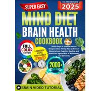 Super Easy Mind Diet Brain Health Cookbook: 2000+ Days of Science-Backed Recipes with a 40-Day Plan to Prevent Memory Loss, Cognitive Decline, and Shield You Against Risk of Alzheimer's and Dementia