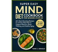 Super Easy MIND Diet Cookbook for Seniors Over 60: 60+ Brain-Boosting Recipes & a 14-Day Meal Plan to Support Memory, Sharp Thinking, and Healthy Aging