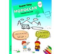 Super Easy Moroccan Phrases for Kids 2: Moroccan - English Bilingual: A Fun and Easy Guide to Learning the Moroccan Arabic dialect
