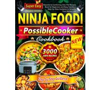 Super Easy Ninja Foodi PossibleCooker Cookbook: Flavorful & Comforting One-Pot Recipes Book for Beginners and Busy Families | Step-by-Step Guidance to Simplify Your Kitchen Life