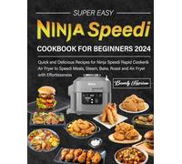 Super Easy Ninja Speedi Cookbook for Beginners 2024: Quick andDelicious Recipes for Ninja Speedi Rapid Cooker& Air Fryer to Speedi Meals, Steam, Bake, Roast and Air Fryer with Effortlessness