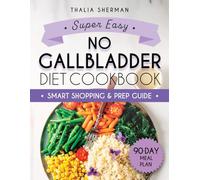 Super Easy No Gallbladder Diet Cookbook: A Time-Saving Plan for Post-Surgery Recovery-Quick, Affordable, and Flavorful Meals to Support Healing, Boost Energy, and Bring Back Joy to Eating