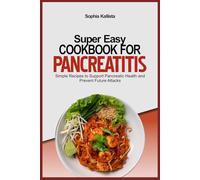 SUPER EASY PANCREATITIS DIET COOKBOOK: Simple Recipes to Support Pancreatic Health and Prevent Future Attacks