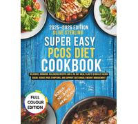 SUPER EASY PCOS DIET COOKBOOK: Delicious, Hormone-Balancing Recipes and a 30-Day Meal Plan to Stabilize Blood Sugar, Reduce PCOS Symptoms, and Support Sustainable Weight Management