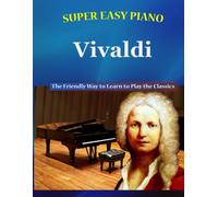 Super Easy Piano Vivaldi: The Friendly Way To Learn To Play The Classics