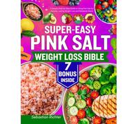 SUPER EASY PINK SALT WEIGHT LOSS BIBLE: A Simple Step-by-Step Guide to Using Pink Salt for Natural, Lasting Weight Loss and Metabolic Boost