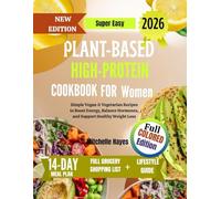 Super Easy Plant-Based High-Protein Cookbook for Women: Simple Vegan & Vegetarian Recipes to Boost Energy, Balance Hormones, and Support Healthy Weight