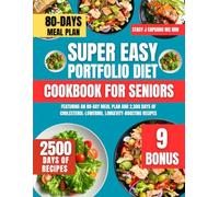 Super Easy Portfolio Diet Cookbook For Seniors: Featuring an 80-Day Meal Plan and 2,500 Days of Cholesterol-Lowering, Longevity-Boosting Recipes