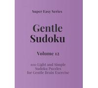 Super Easy Series Gentle Sudoku - Volume 12: 100 Light and Simple Sudoku Puzzles for Gentle Brain Exercise