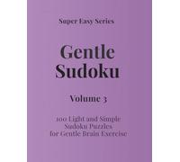 Super Easy Series Gentle Sudoku - Volume 3: 100 Light and Simple Sudoku Puzzles for Gentle Brain Exercise