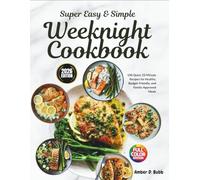 Super easy & Simple Weeknight Cookbook: 100 Quick 10-Minute Recipes for Healthy, Budget-Friendly, and Family-Approved Meals