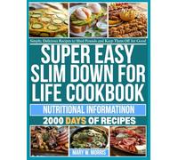 SUPER EASY SLIM DOWN FOR LIFE COOKBOOK: Simple, Delicious Recipes to Shed Pounds and Keep Them Off for Good